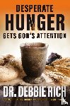 Rich, Debbie - Desperate Hunger Gets God's Attention
