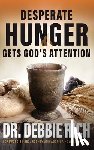 Rich, Debbie - Desperate Hunger Gets God's Attention