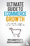 Hammersley, Ian, Hammersley, Mark - Ultimate Guide to E-Commerce Growth - 2024 Edition