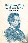 Friedrich, Agnieszka - Bolesaw Prus and the Jews