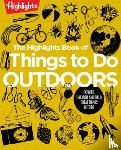 Highlights - The Highlights Book of Things to Do Outdoors
