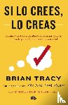 Tracy, Brian - Tracy, B: Si Lo Crees, Lo Creas: Elimina Tus Dudas, Cambia T