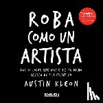 Kleon, Austin - Roba como un artista: Las 10 cosas que nadie te ha dicho acerca de ser creativo / Steal Like an Artist: 10 Things Nobody Told You About Being Creative