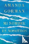 Gorman, Amanda - Mi Nombre Es Nosotros / Call Us What We Carry