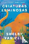 Pelt, Shelby Van - Pelt, S: Criaturas Luminosas / Remarkably Bright Creatures