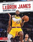 Walker, Hubert - LeBron James: Basketball Star
