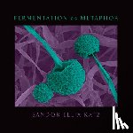 Katz, Sandor Ellix - Fermentation as Metaphor