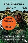Hopkins, Rob - From What Is to What If