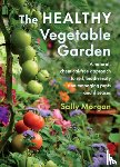 Morgan, Sally - The Healthy Vegetable Garden