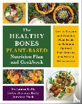 Kelly, Dr. Laura, Kelly, Helen, Park, Jummee - The Healthy Bones Plant-Based Nutrition Plan and Cookbook