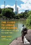 Fryt, Marc - The Guide to Urban Fly Fishing