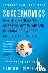 Kuper, Simon - Soccernomics (2022 World Cup Edition): Why European Men and American Women Win and Billionaire Owners Are Destined to Lose