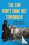Martin, Kristen - The Sun Won't Come Out Tomorrow: The Dark History of American Orphanhood