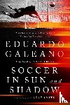 Galeano, Eduardo - SOCCER IN SUN & SHADOW