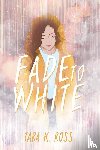 Ross, Tara K - Fade to White