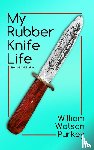 Purkey, William Watson - My Rubber Knife Life