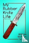 Purkey, William Watson - My Rubber Knife Life