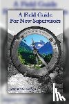 Gerwin, Stephen C. - A Field Guide for New Supervisors