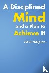 Halpine, Paul - A Disciplined Mind and a Plan to Achieve It