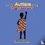 Blanchet, Ben - Maybe Autism Is My Superpower