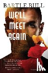 Bull, Bartle - We'll Meet Again