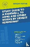 Intelligent Education - Study Guide to A Farewell to Arms and Other Works by Ernest Hemingway