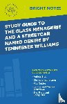 Intelligent Education - Study Guide to The Glass Menagerie and A Streetcar Named Desire by Tennessee Williams