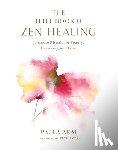 Arai, Paula, Iyer, Pico - The Little Book of Zen Healing