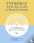 O'Donnell, Kate, Brostrom, Cara - Everyday Ayurveda for Women's Health
