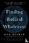 Wilber, Ken - Finding Radical Wholeness
