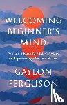 Ferguson, Gaylon - Welcoming Beginner's Mind