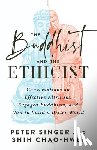 Singer, Peter, Chao-Hwei, Shih - The Buddhist and the Ethicist