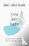 Hanh, Thich Nhat, Kohn, Sherab Chodzin - You Are Here