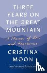 Moon, Cristina - Three Years on the Great Mountain