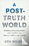 Wilber, Ken - A Post-Truth World