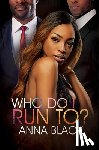 Black, Anna - Who Do I Run To?