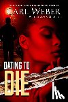 Weber, Carl, Jossel, Joylynn M. - Dating to Die