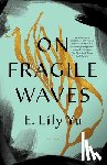 Yu, E. Lily - On Fragile Waves