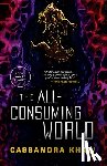Khaw, Cassandra - Khaw, C: All-Consuming World