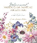 Olsen, Cara - Botanical Watercolor Painting for Beginners - A Step-by-Step Guide to Create Beautiful Floral Artwork
