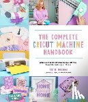 Holden, Angie - The Complete Cricut Machine Handbook