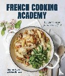 Nguyen, Stephane, Blenkiron, Kate - French Cooking Academy: 100 Essential Recipes for the Home Cook