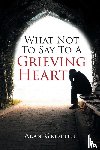 Griffith, Alan - What Not To Say To A Grieving Heart