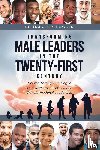 Howard, Dr Manuel A - Transforming Male Leaders In The Twenty-First Century-Church Through Training in Transformative Learning and Transformational Leadership