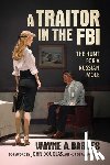 Barnes, Wayne A. - A Traitor in the FBI: The Hunt for a Russian Mole