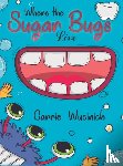 Wucinich, Carrie - Where the Sugar Bugs Live