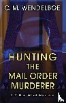 Wendelboe, C M - Hunting the Mail Order Murderer