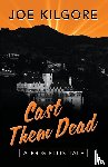Kilgore, Joe - Cast Them Dead