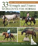 Ballou, Jec Aristotle - 33 Strength and Fitness Workouts for Horses: Practical Conditioning Plans Using Groundwork, Ridden Work, Poles, Hills, and Terrain