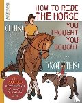 Buchanan, Anne - How to Ride the Horse You Thought You Bought